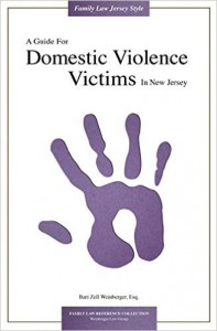 A Guide For Domestic Violence Victims In New Jersey (Weinberger Divorce & Family Law Group Library) 