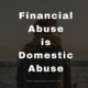 financial abuse is domestic abuse